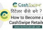 CashSwipe रिटेलर कैसे बने ? How to Become a CashSwipe Retailer